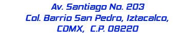 Av. Santiago No. 203 Col. Barrio San Pedro, Iztacalco, CDMX, C.P. 08220